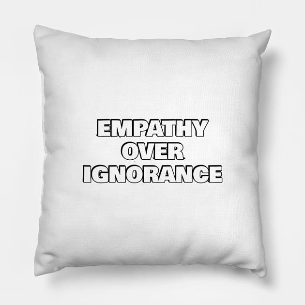 Empathy over ignorance Pillow by InspireMe