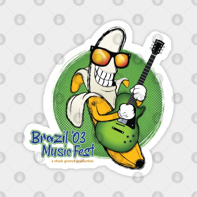 Brazil Music Fest 2003! Magnet by Chuck Groove