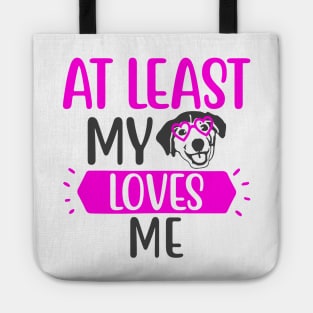 At Least my Dog Loves Me Tote