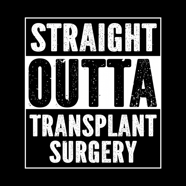 Straight Outta Transplant Surgery by SimonL