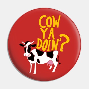 Cow Ya Doin? Pin