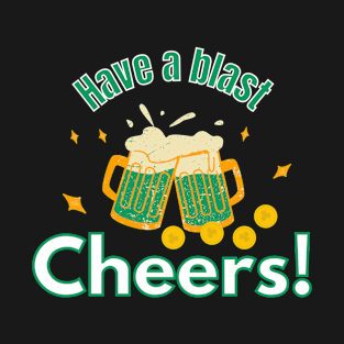 Have a blast st.Patrick's Day! Cheers T-Shirt