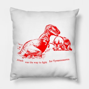 ATTACK was th way to fight for Tyrannosaurus RED Pillow