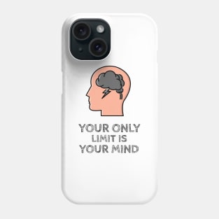 Your Only Limit Is Your Mind Phone Case