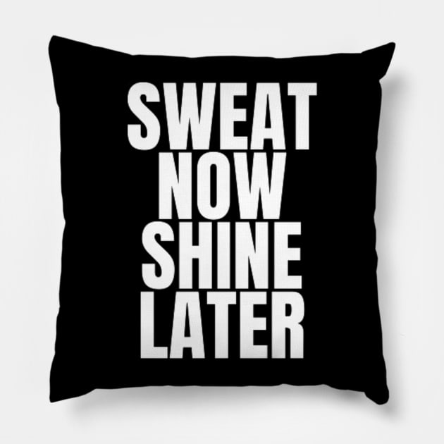 sweat now shine later Pillow by DREAMBIGSHIRTS