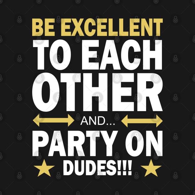 Be Excellent To Each Other And Party On Dudes! Party, by Tesign2020