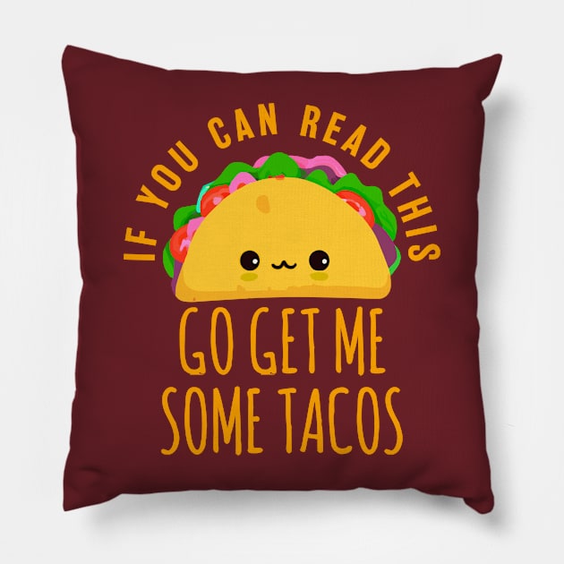 If you can read this go get me some tacos funny taco design Pillow by narekmug