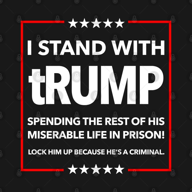 I STAND WITH TRUMP SPENDING THE REST OF HIS miserable LIFE IN PRISON by Tainted