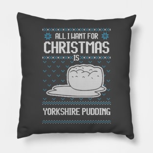 All I Want For Christmas Is Yorkshire Pudding - Ugly Xmas Sweater For Pudding Lover Pillow