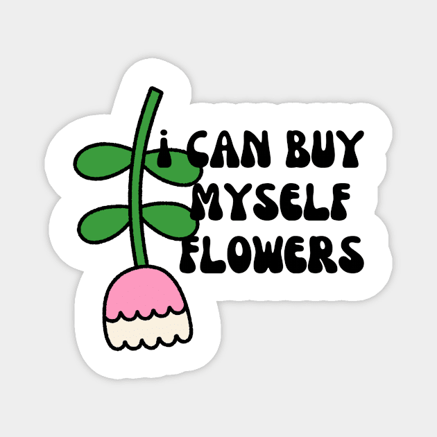 Can Buy Myself Flowers Magnet by That I Like