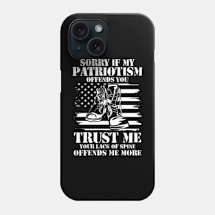 Sorry if My Patriotism Offends You Trust Me Your Lack of Spine Offends Me More Phone Case