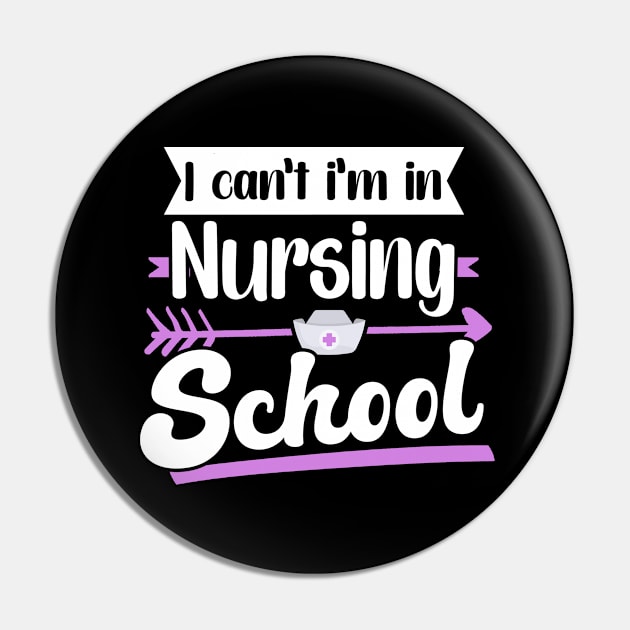 I Can't I'm In Nursing School Pin by TheBestHumorApparel