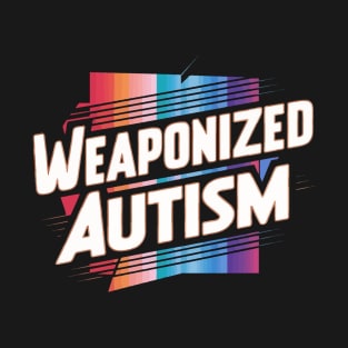 Weaponized-Autism T-Shirt