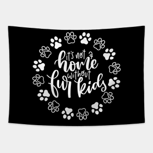 It's Not A Home Without Fur Kids. Funny Dog Or Cat Owner Design For All Dog And Cat Lovers. Tapestry