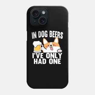 In Dog Beers I've Only Had One Phone Case