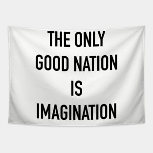 THE ONLY GOOD NATION IS IMAGINATION Tapestry