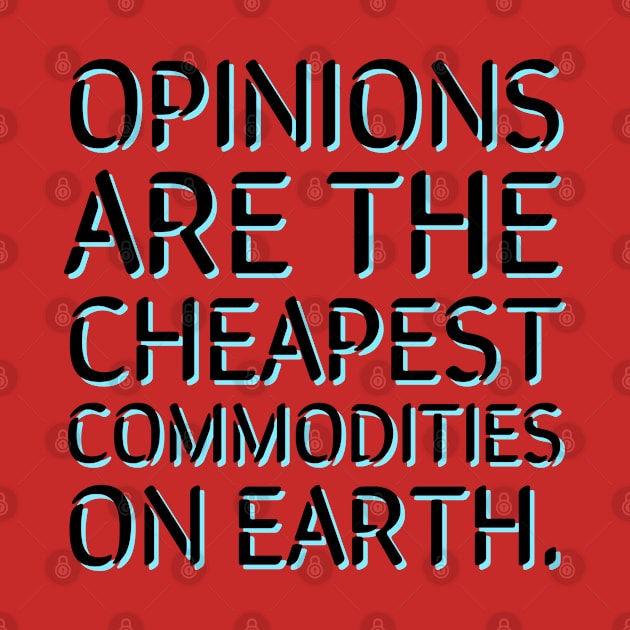 Opinions are the cheapest commodities on earth by Imaginate