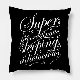 Superprocrastinaticsleepingadictocious Pillow