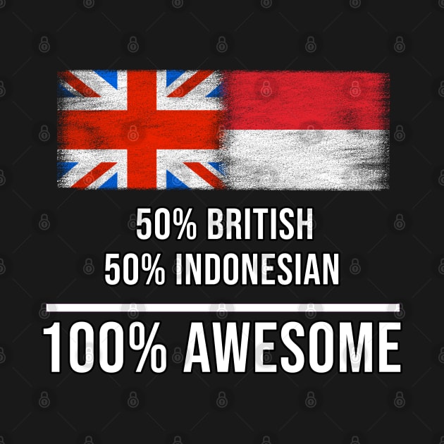 50% British 50% Indonesian 100% Awesome - Gift for Indonesian Heritage From Indonesia by Country Flags