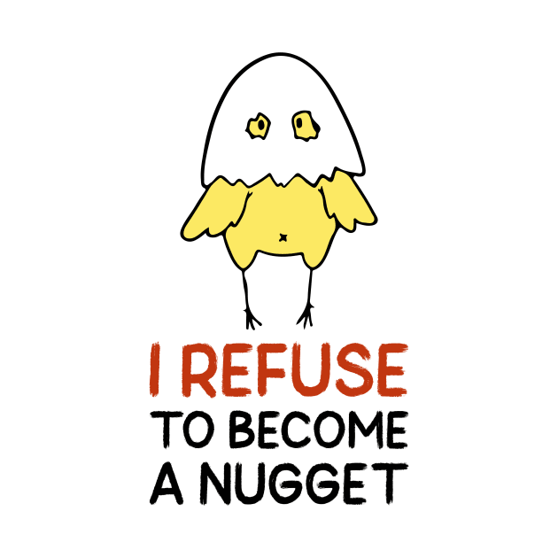 Refuse To Be A Nugget by nightDwight