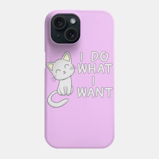 Cute Cat I Do What I Want Phone Case