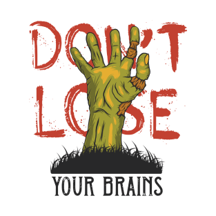 Don't Lose Your Brains T-Shirt