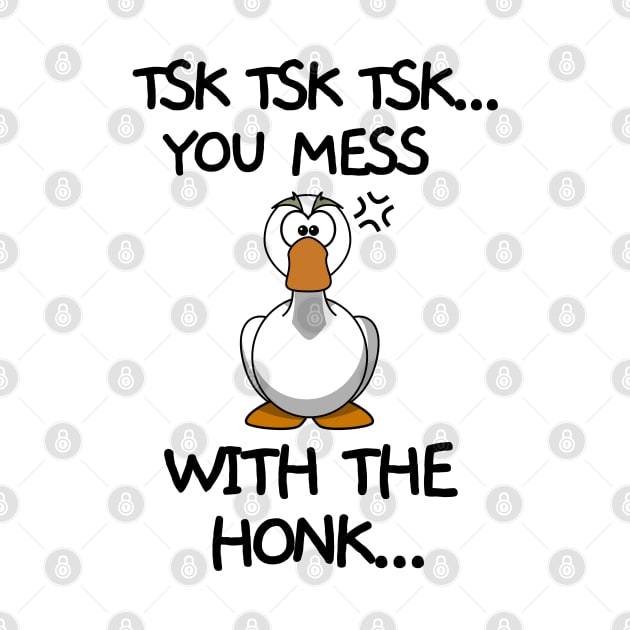 You mess with the honk by mksjr