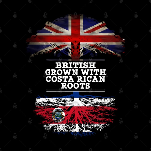 British Grown With Costa Rican Roots - Gift for Costa Rican With Roots From Costa Rica by Country Flags