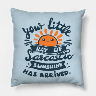 funny slogan your little ray of sarcastic sunshine has arrived Pillow