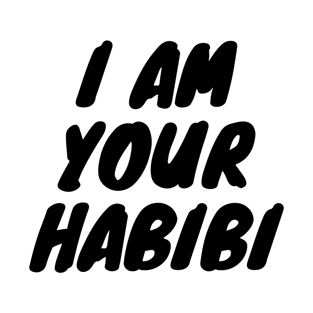 I'm your habibi -- Yalla Habibi T-Shirt