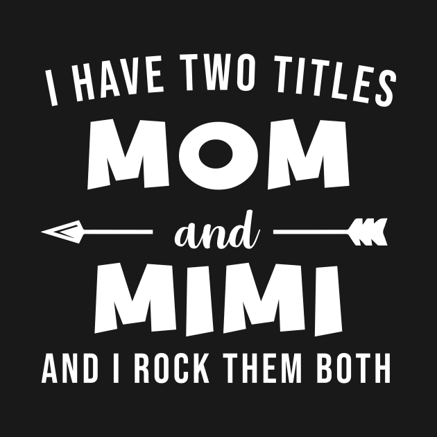 I Have Two Titles Mom and Mimi and I Rock Them Both by evermedia