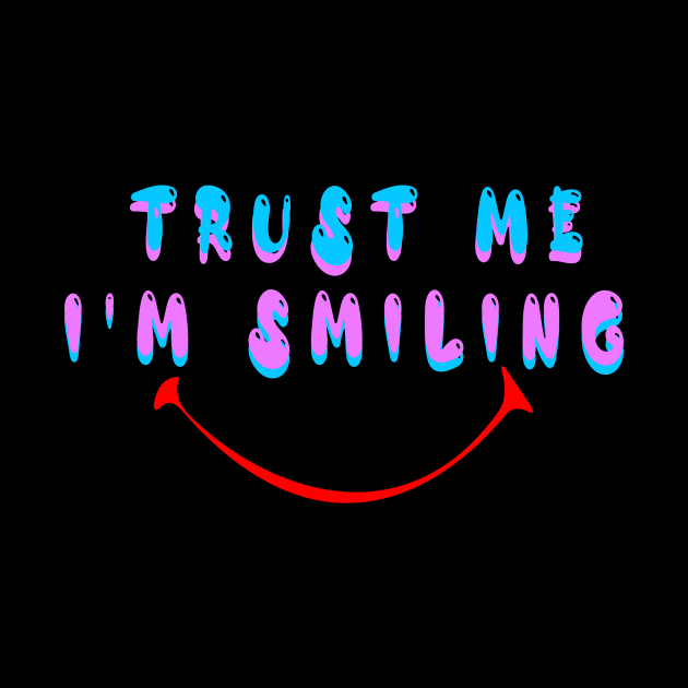 Trust me i am Smiling by JB's Design Store