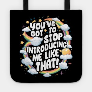 You've got to stop introducing me like that! Tote