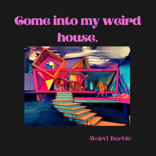 Weird Barbie's weird house. T-Shirt