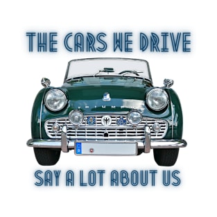 The cars we drive say a lot about us ! T-Shirt
