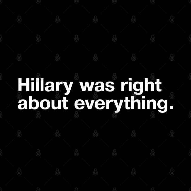 Hillary was right about everything. by TheBestWords