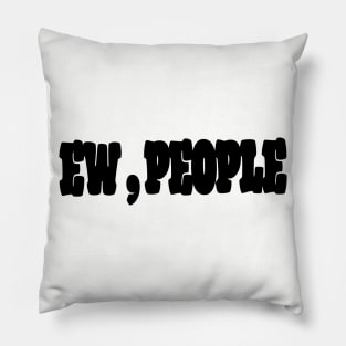 Ew , People Pillow