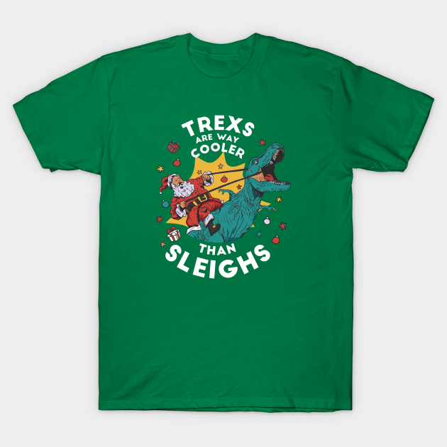 Discover T-Rexs Are Way Cooler Than Sleighs // Funny Santa Riding T Rex - Santa Riding T Rex - T-Shirt