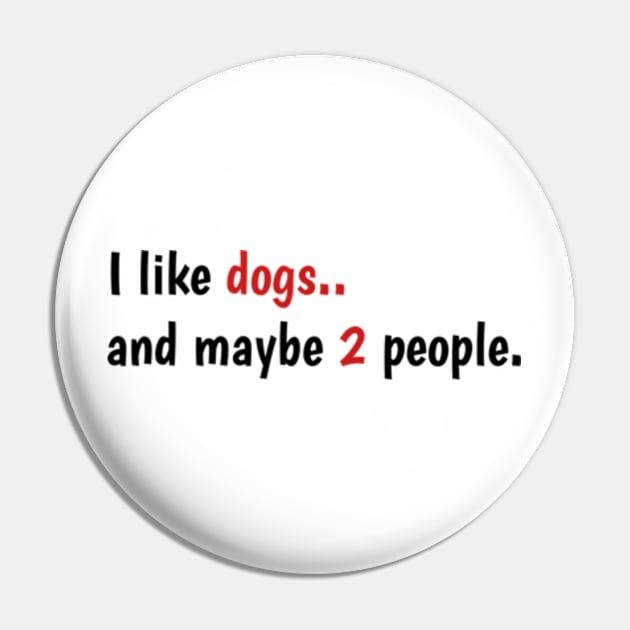 I Like Dogs And Maybe 2 People, funny gift for dogs love - I Like Dogs And Maybe 3 People Pin by Dog and cat lover