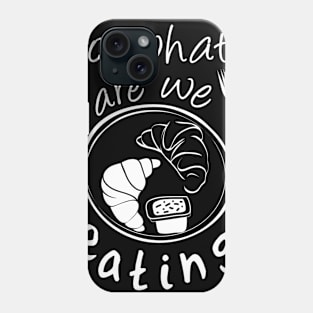 so...what are we eating ! Phone Case