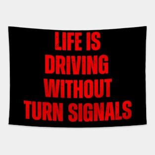 Life Is Driving Without Turn Signals Life Instructions Tapestry