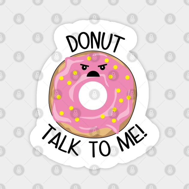 Donut Talk To Me Magnet by defytees