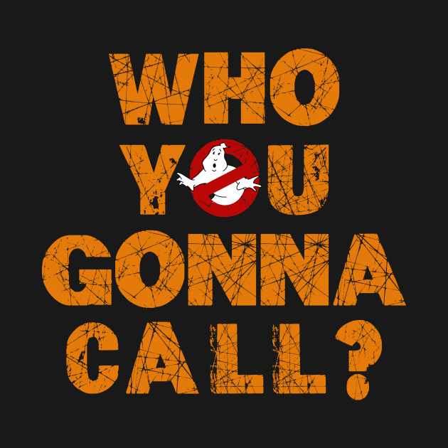 Who you gonna call - Gonna - T-Shirt | TeePublic