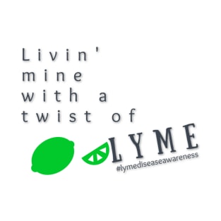 Livin' Mine With a Twist of Lyme T-Shirt