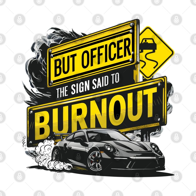 But officer the sign said to do a burnout five by Inkspire Apparel designs