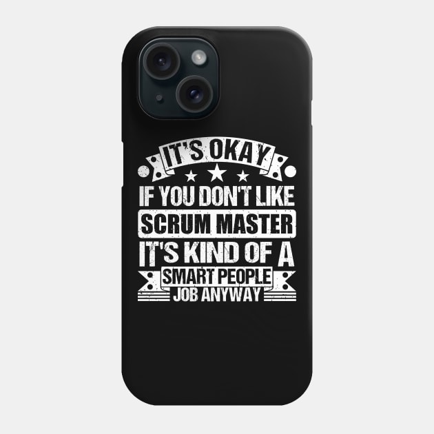 Scrum Master lover It's Okay If You Don't Like Scrum Master It's Kind Of A Smart People job Anyway Phone Case by Benzii-shop 