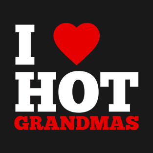 I Love Hot Grandmas T-Shirt