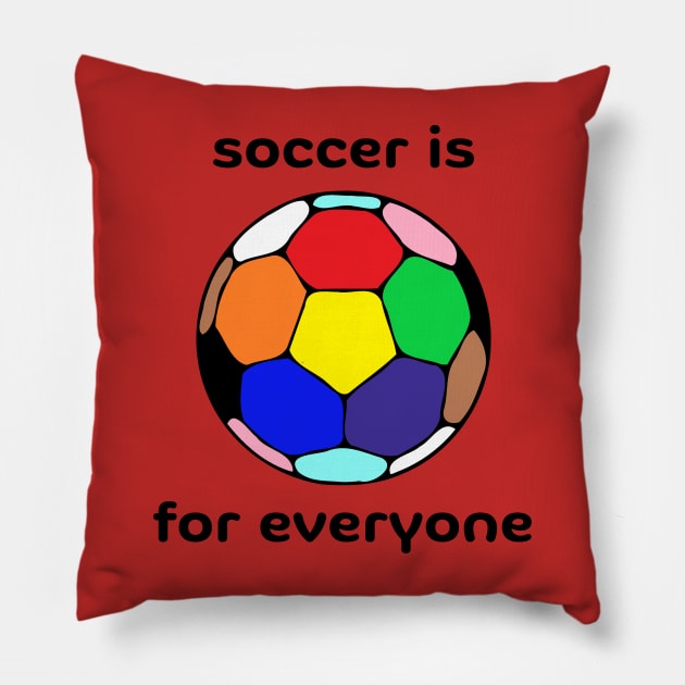 Soccer Is For Everyone Pillow by Hoydens R Us