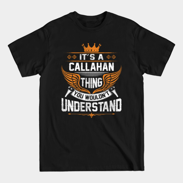 Discover Callahan Name T Shirt - Callahan Thing Name You Wouldn't Understand Gift Item Tee - Callahan - T-Shirt