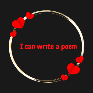 Write a poem at valentine day T-Shirt